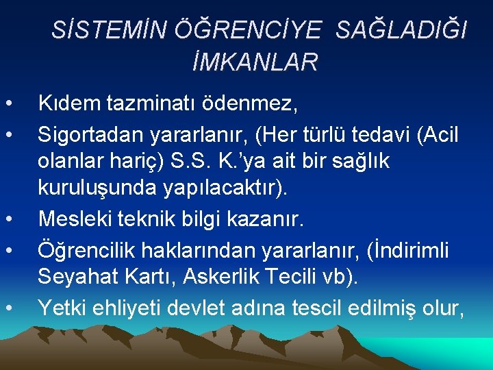 SİSTEMİN ÖĞRENCİYE SAĞLADIĞI İMKANLAR • • • Kıdem tazminatı ödenmez, Sigortadan yararlanır, (Her türlü