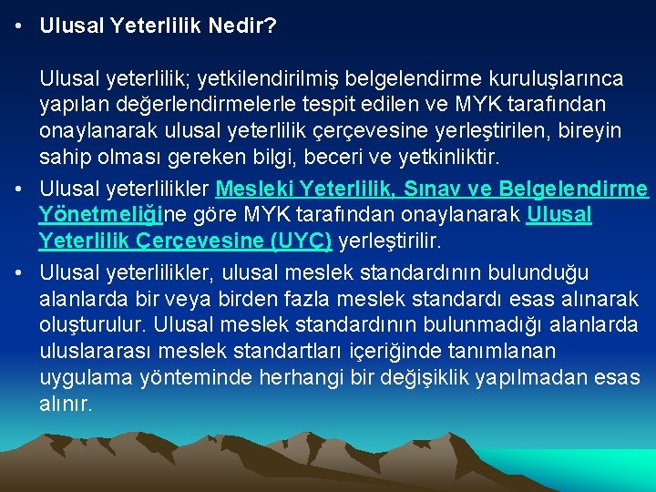  • Ulusal Yeterlilik Nedir? Ulusal yeterlilik; yetkilendirilmiş belgelendirme kuruluşlarınca yapılan değerlendirmelerle tespit edilen