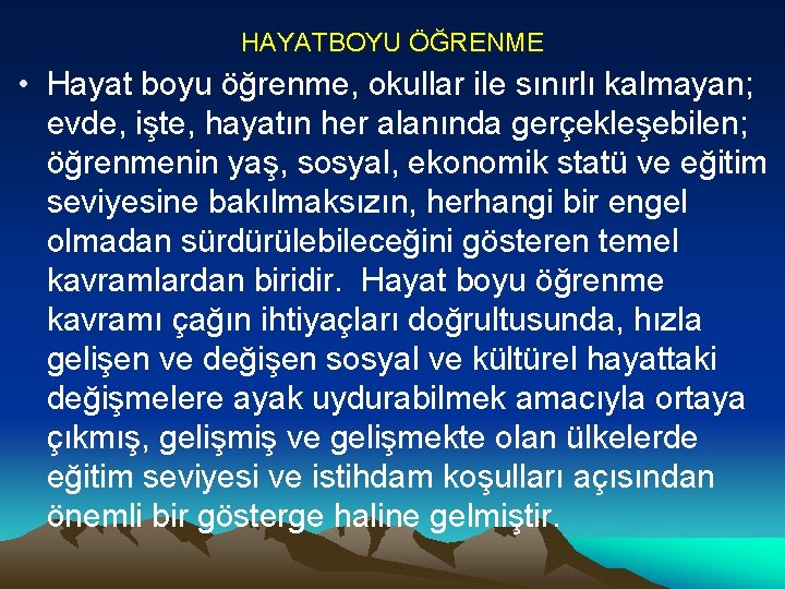 HAYATBOYU ÖĞRENME • Hayat boyu öğrenme, okullar ile sınırlı kalmayan; evde, işte, hayatın her