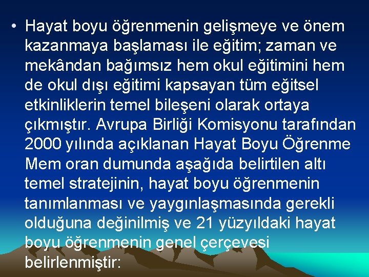  • Hayat boyu öğrenmenin gelişmeye ve önem kazanmaya başlaması ile eğitim; zaman ve