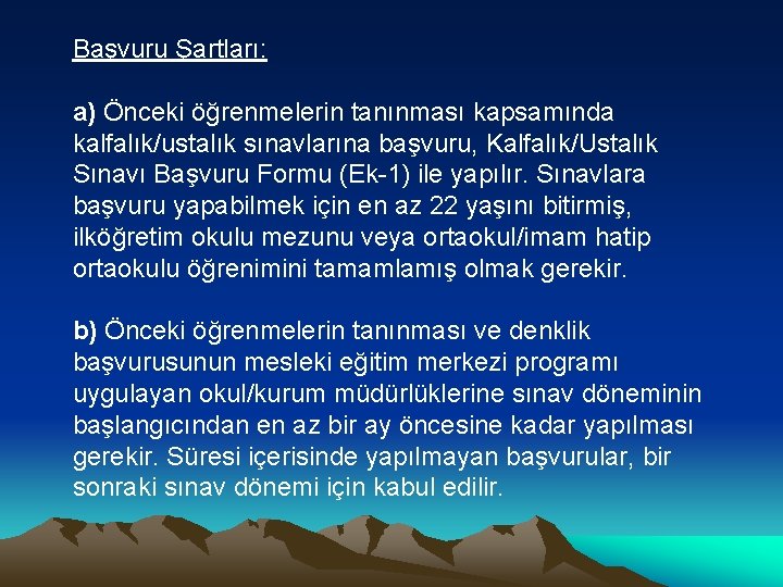 Başvuru Şartları: a) Önceki öğrenmelerin tanınması kapsamında kalfalık/ustalık sınavlarına başvuru, Kalfalık/Ustalık Sınavı Başvuru Formu