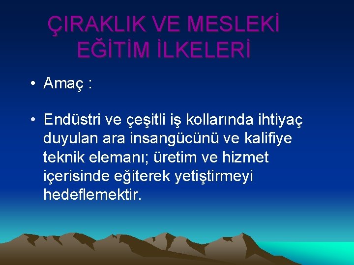 ÇIRAKLIK VE MESLEKİ EĞİTİM İLKELERİ • Amaç : • Endüstri ve çeşitli iş kollarında