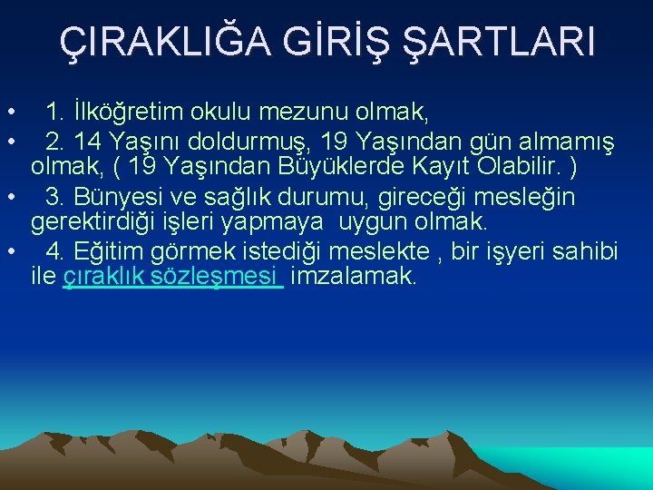 ÇIRAKLIĞA GİRİŞ ŞARTLARI • • 1. İlköğretim okulu mezunu olmak, 2. 14 Yaşını doldurmuş,