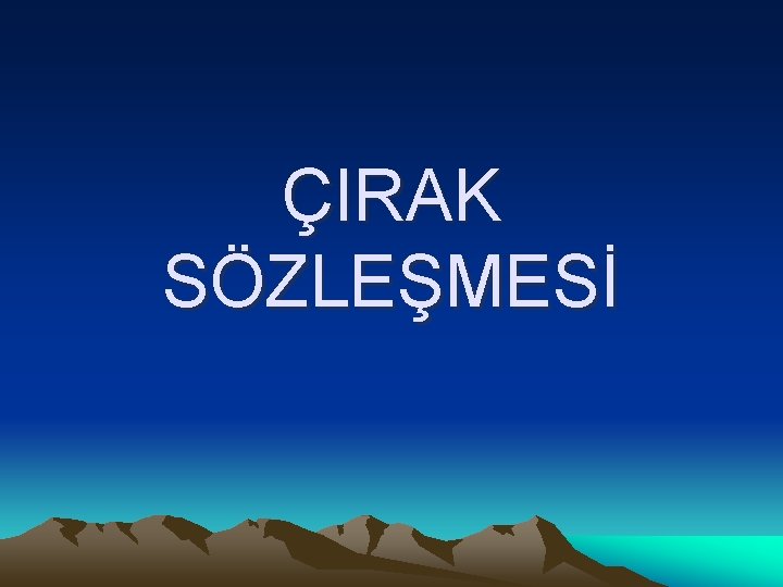 ÇIRAK SÖZLEŞMESİ 