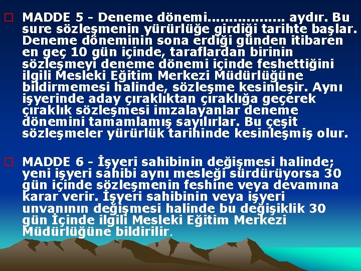 o MADDE 5 - Deneme dönemi. . . . aydır. Bu sure sözleşmenin yürürlüğe