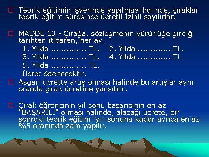 o Teorik eğitimin işyerinde yapılması halinde, çıraklar teorik eğitim süresince ücretli İzinli sayılırlar. o