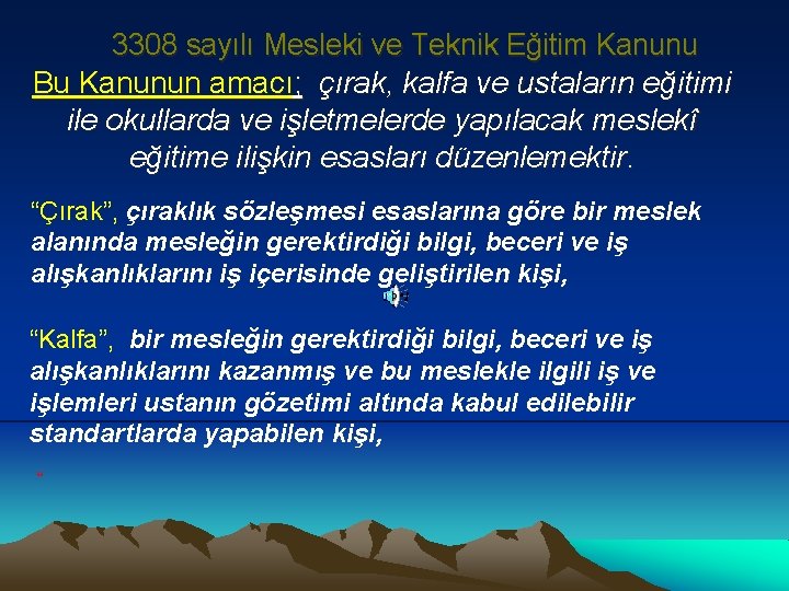 3308 sayılı Mesleki ve Teknik Eğitim Kanunu Bu Kanunun amacı; çırak, kalfa ve ustaların