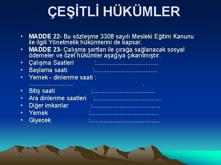 ÇEŞİTLİ HÜKÜMLER • MADDE 22 - Bu sözleşme 3308 sayılı Mesleki Eğitim Kanunu ile