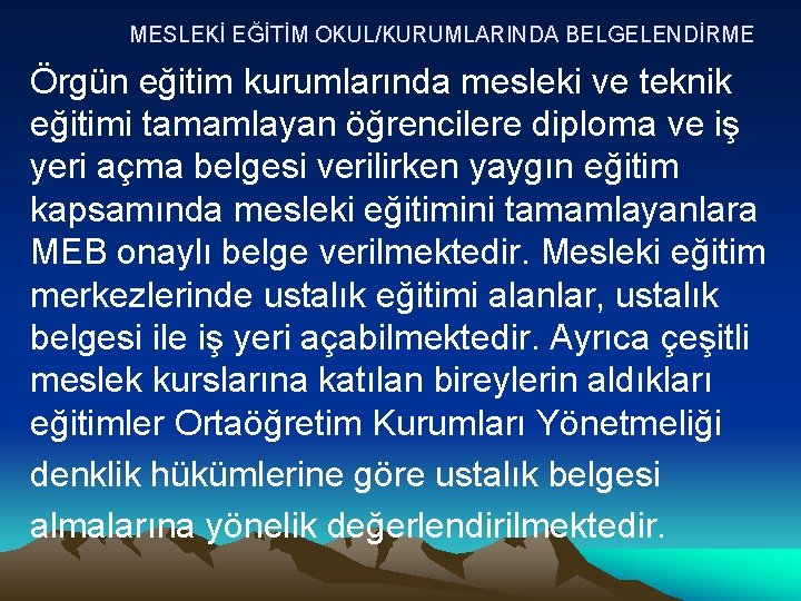 MESLEKİ EĞİTİM OKUL/KURUMLARINDA BELGELENDİRME Örgün eğitim kurumlarında mesleki ve teknik eğitimi tamamlayan öğrencilere diploma