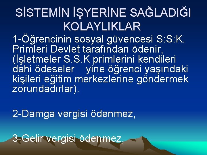 SİSTEMİN İŞYERİNE SAĞLADIĞI KOLAYLIKLAR 1 -Öğrencinin sosyal güvencesi S: S: K. Primleri Devlet tarafından