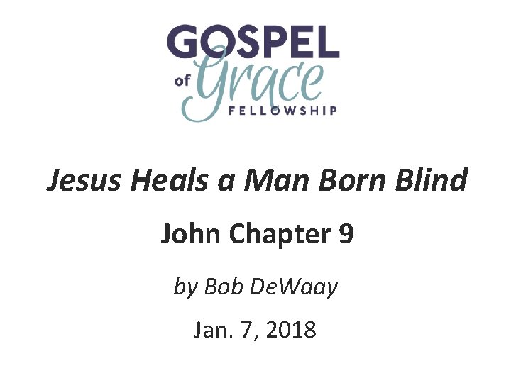 Jesus Heals a Man Born Blind John Chapter 9 by Bob De. Waay Jan.