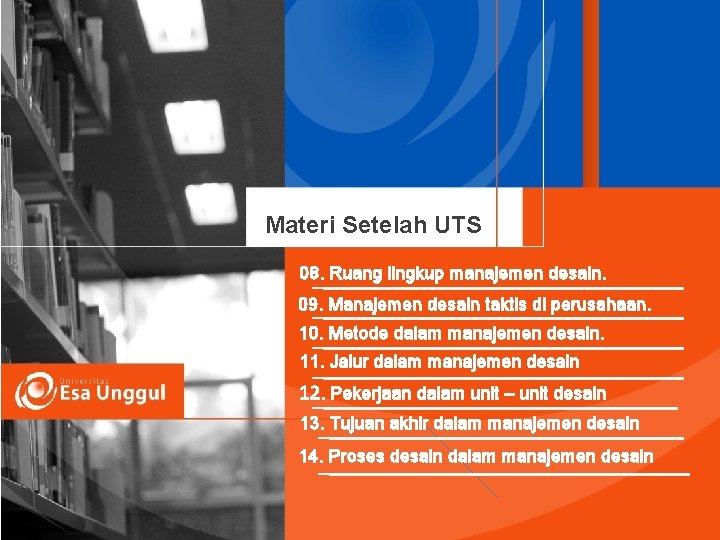 Materi Setelah UTS 08. Ruang lingkup manajemen desain. 09. Manajemen desain taktis di perusahaan.