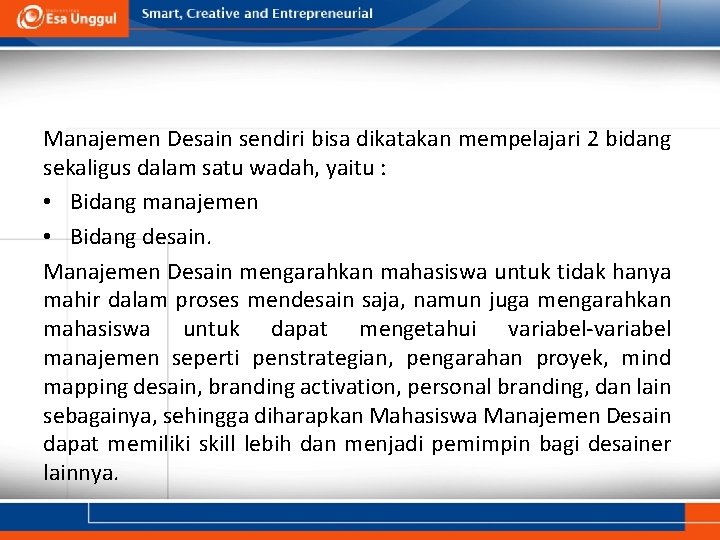 Manajemen Desain sendiri bisa dikatakan mempelajari 2 bidang sekaligus dalam satu wadah, yaitu :