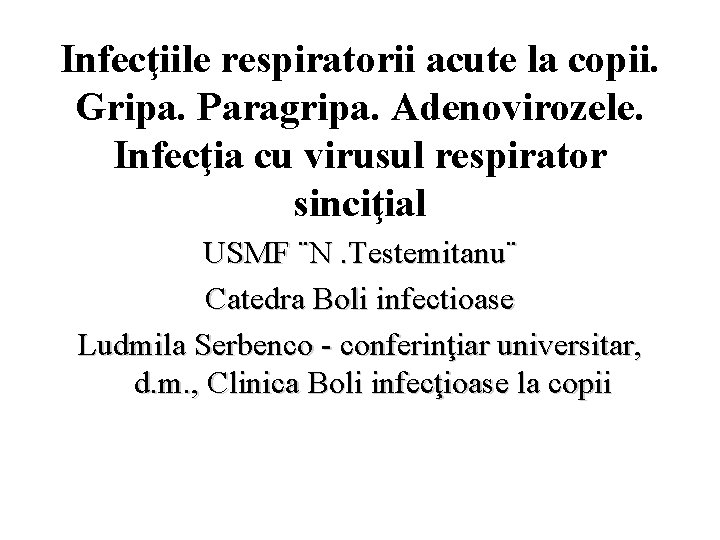 Infecţiile respiratorii acute la copii. Gripa. Paragripa. Adenovirozele. Infecţia cu virusul respirator sinciţial USMF