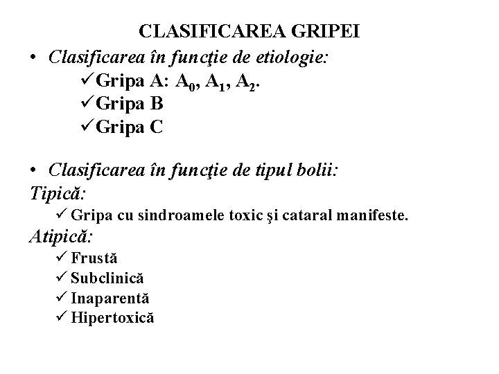 CLASIFICAREA GRIPEI • Clasificarea în funcţie de etiologie: üGripa A: A 0, A 1,