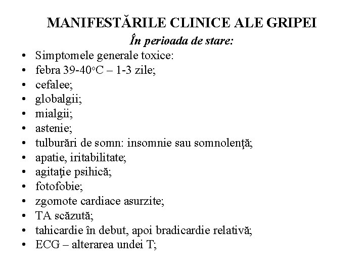 MANIFESTĂRILE CLINICE ALE GRIPEI • • • • În perioada de stare: Simptomele generale