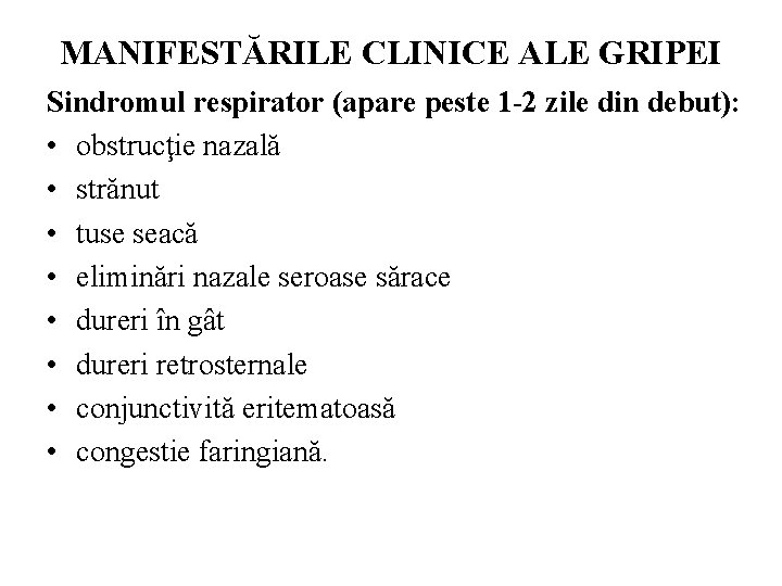 MANIFESTĂRILE CLINICE ALE GRIPEI Sindromul respirator (apare peste 1 -2 zile din debut): •