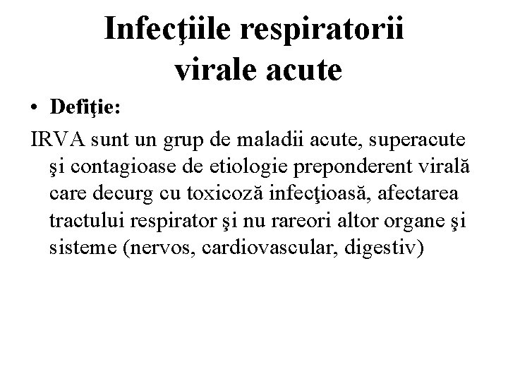 Infecţiile respiratorii virale acute • Defiţie: IRVA sunt un grup de maladii acute, superacute