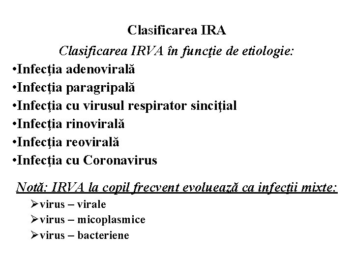 Clasificarea IRA Clasificarea IRVA în funcţie de etiologie: • Infecţia adenovirală • Infecţia paragripală