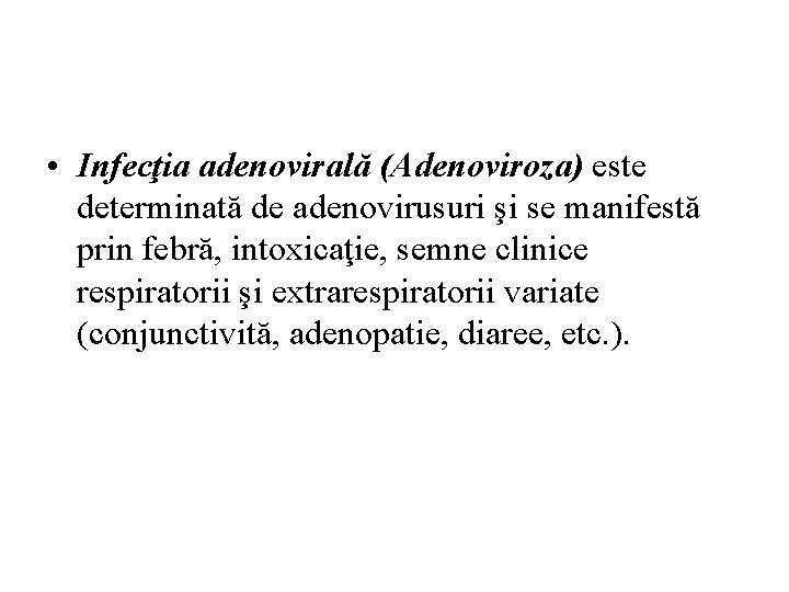  • Infecţia adenovirală (Adenoviroza) este determinată de adenovirusuri şi se manifestă prin febră,