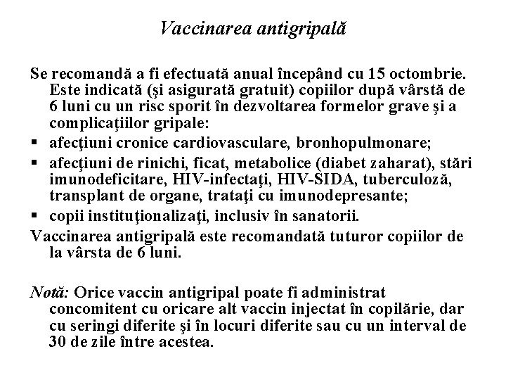 Vaccinarea antigripală Se recomandă a fi efectuată anual începând cu 15 octombrie. Este indicată