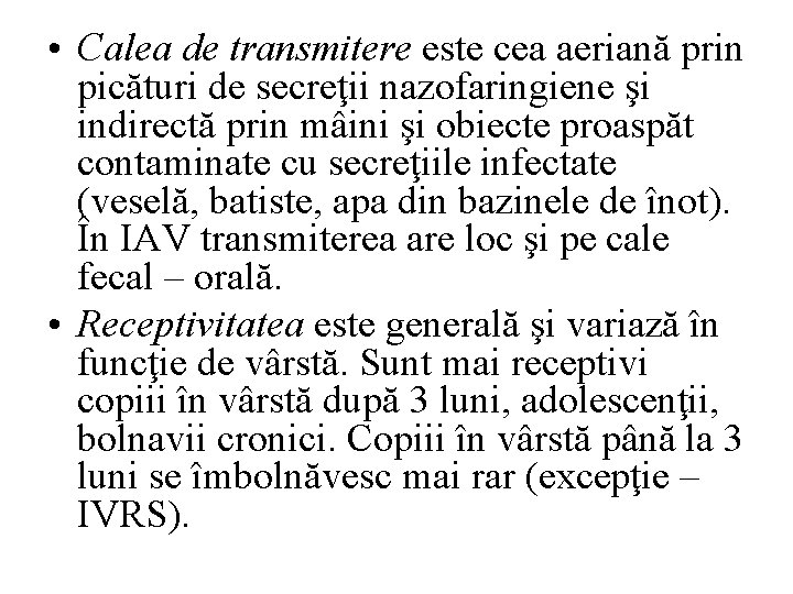  • Calea de transmitere este cea aeriană prin picături de secreţii nazofaringiene şi