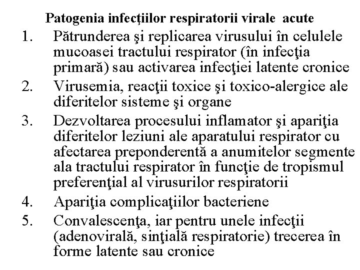 Patogenia infecţiilor respiratorii virale acute 1. 2. 3. 4. 5. Pătrunderea şi replicarea virusului