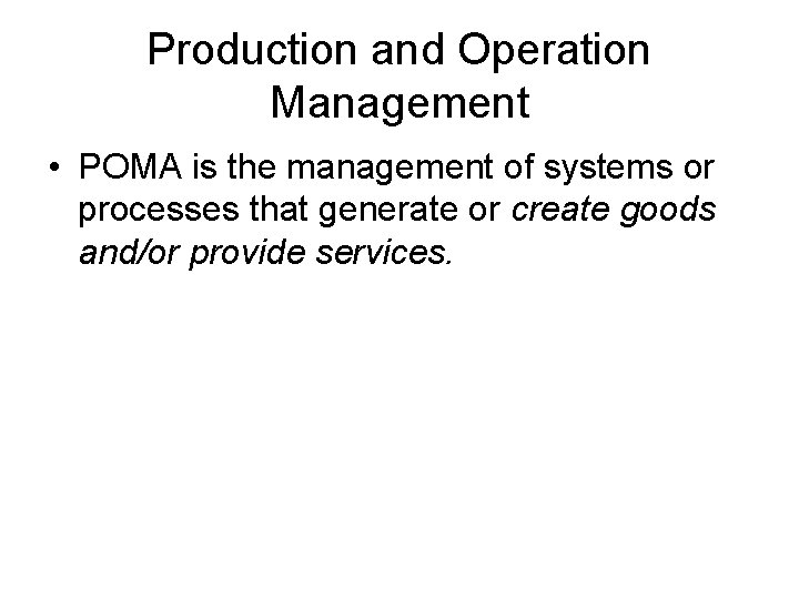 Production and Operation Management • POMA is the management of systems or processes that