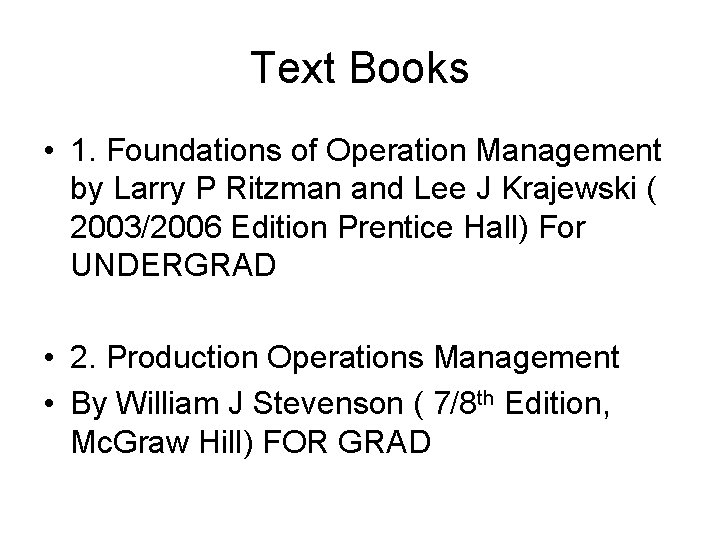 Text Books • 1. Foundations of Operation Management by Larry P Ritzman and Lee