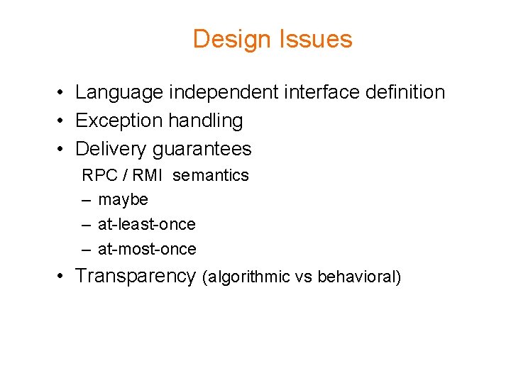 Design Issues • Language independent interface definition • Exception handling • Delivery guarantees RPC