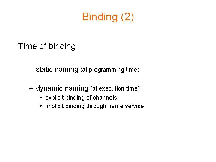Binding (2) Time of binding – static naming (at programming time) – dynamic naming