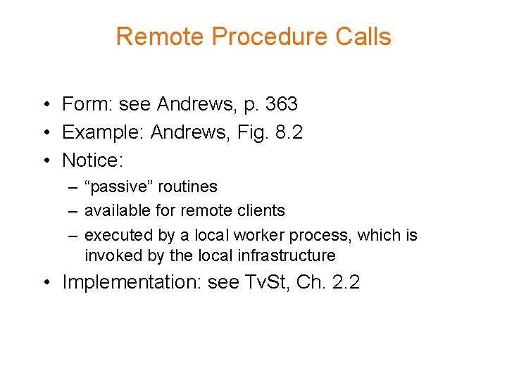 Remote Procedure Calls • Form: see Andrews, p. 363 • Example: Andrews, Fig. 8.