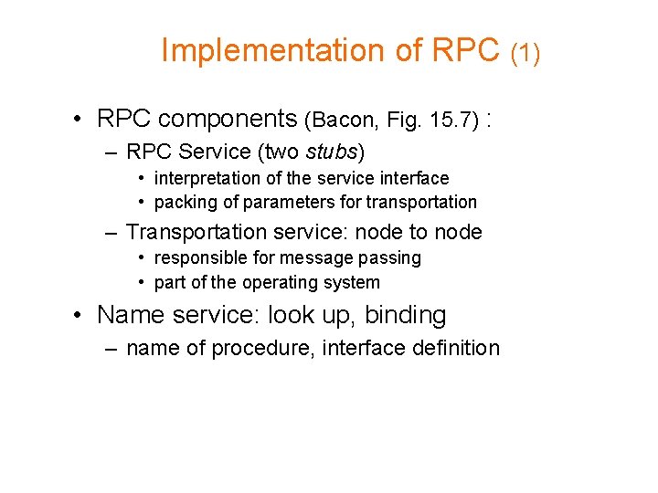 Implementation of RPC (1) • RPC components (Bacon, Fig. 15. 7) : – RPC