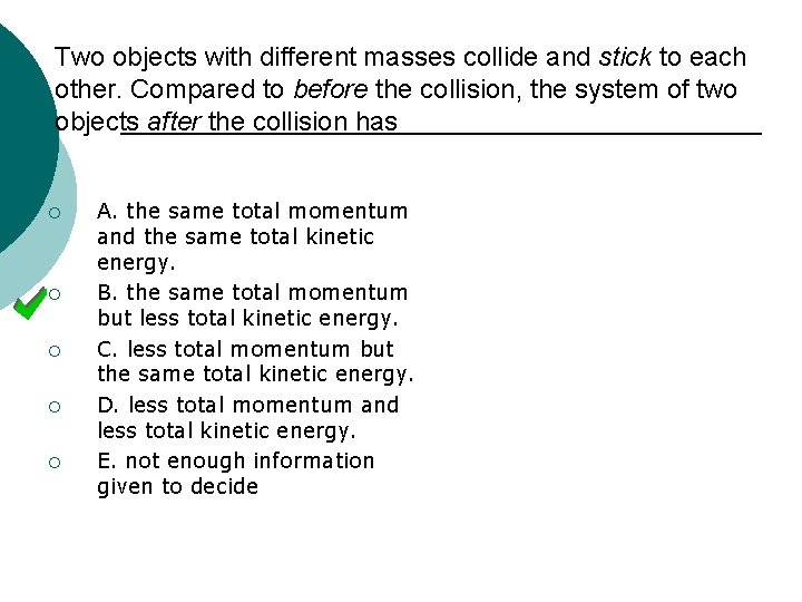 Two objects with different masses collide and stick to each other. Compared to before