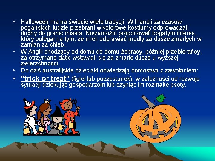  • Halloween ma na świecie wiele tradycji. W Irlandii za czasów pogańskich ludzie