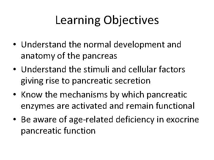Learning Objectives • Understand the normal development and anatomy of the pancreas • Understand
