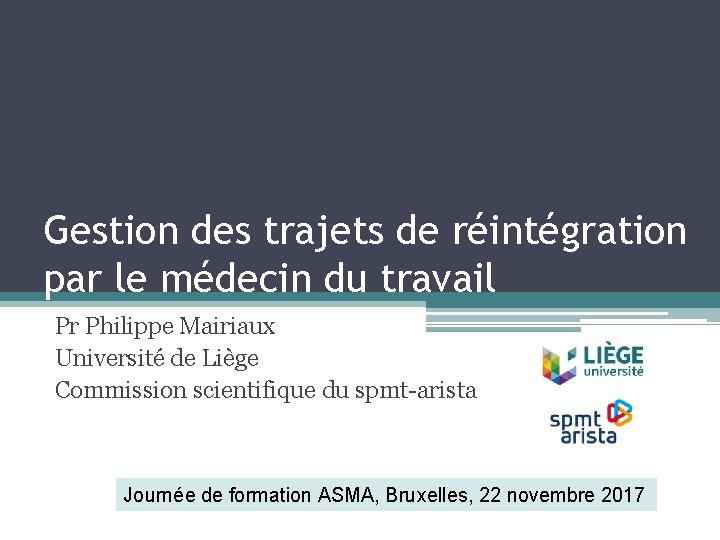 Gestion des trajets de réintégration par le médecin du travail Pr Philippe Mairiaux Université