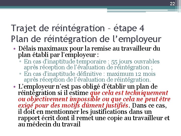 22 Trajet de réintégration – étape 4 Plan de réintégration de l’employeur • Délais