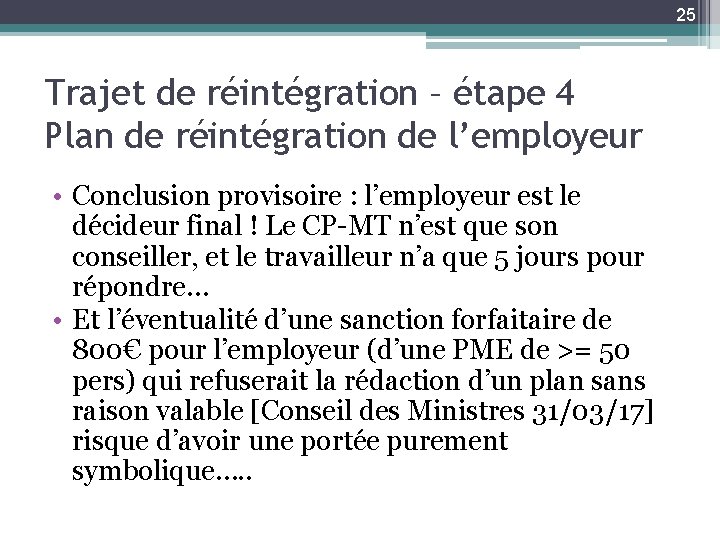 25 Trajet de réintégration – étape 4 Plan de réintégration de l’employeur • Conclusion