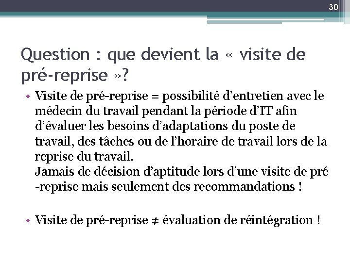 30 Question : que devient la « visite de pré-reprise » ? • Visite