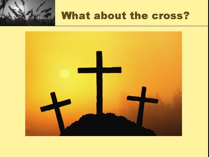 What about the cross? 