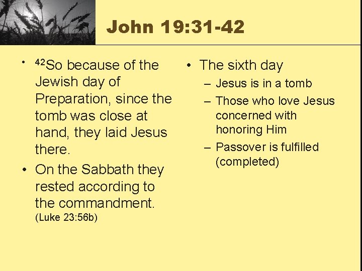 John 19: 31 -42 because of the • The sixth day Jewish day of