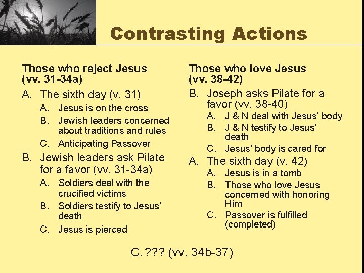 Contrasting Actions Those who reject Jesus (vv. 31 -34 a) A. The sixth day