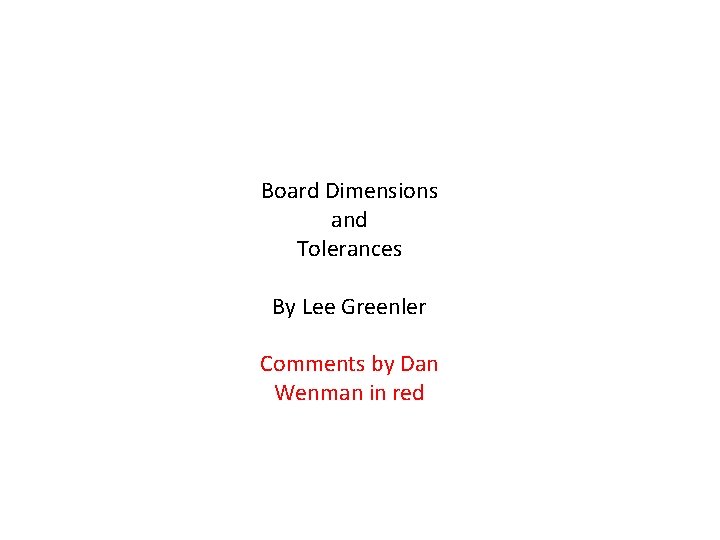 Board Dimensions and Tolerances By Lee Greenler Comments by Dan Wenman in red 