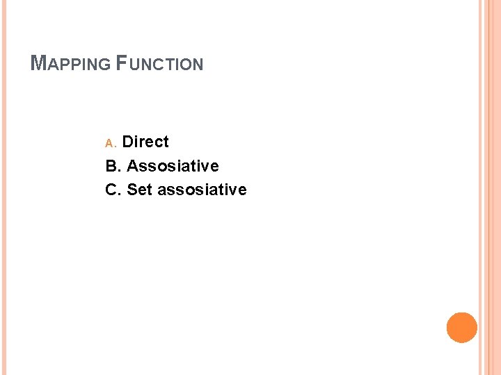 MAPPING FUNCTION Direct B. Assosiative C. Set assosiative A. 