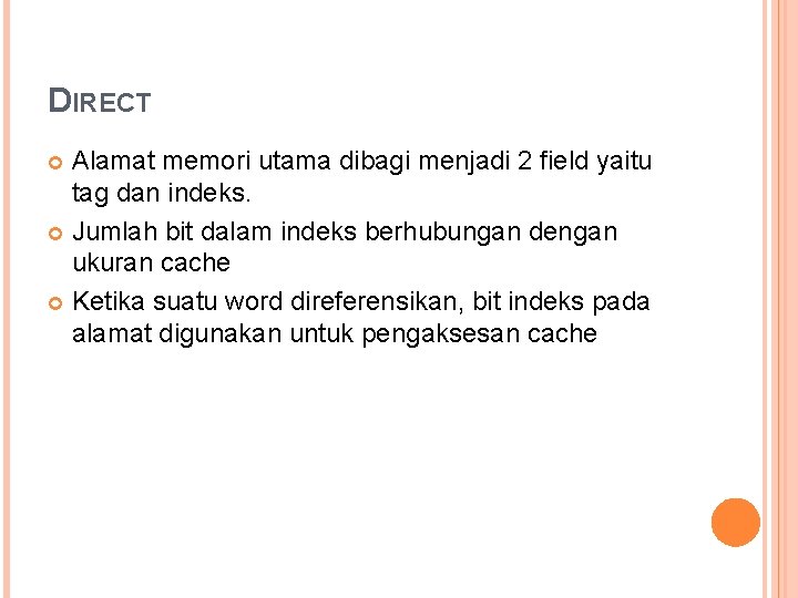 DIRECT Alamat memori utama dibagi menjadi 2 field yaitu tag dan indeks. Jumlah bit