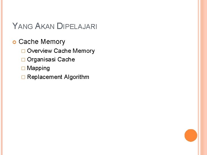 YANG AKAN DIPELAJARI Cache Memory � Overview Cache Memory � Organisasi Cache � Mapping