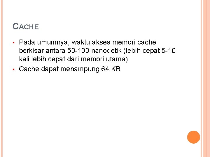 CACHE § § Pada umumnya, waktu akses memori cache berkisar antara 50 -100 nanodetik