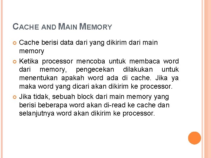 CACHE AND MAIN MEMORY Cache berisi data dari yang dikirim dari main memory Ketika