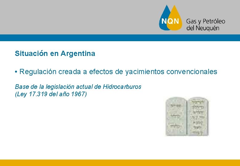 Situación en Argentina • Regulación creada a efectos de yacimientos convencionales Base de la